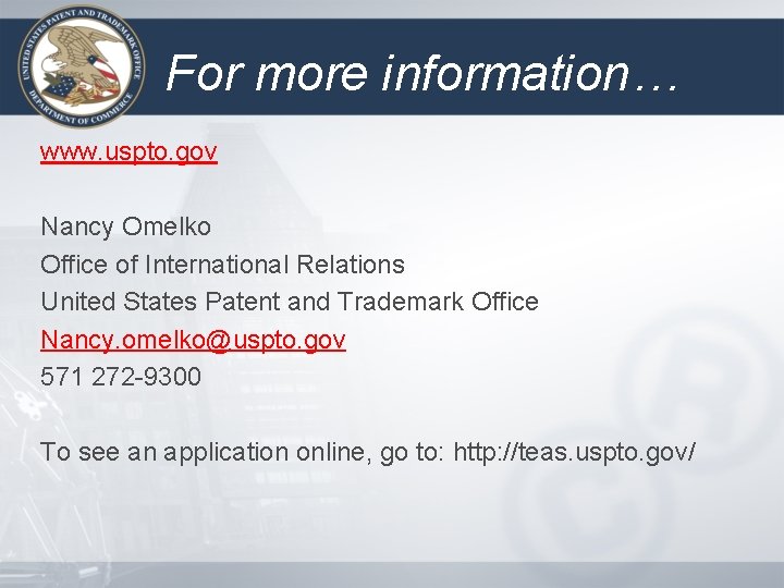 For more information… www. uspto. gov Nancy Omelko Office of International Relations United States