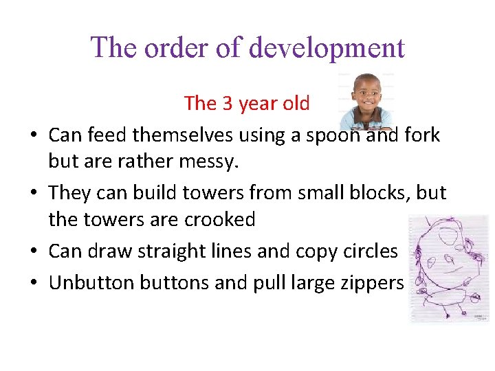 The order of development • • The 3 year old Can feed themselves using