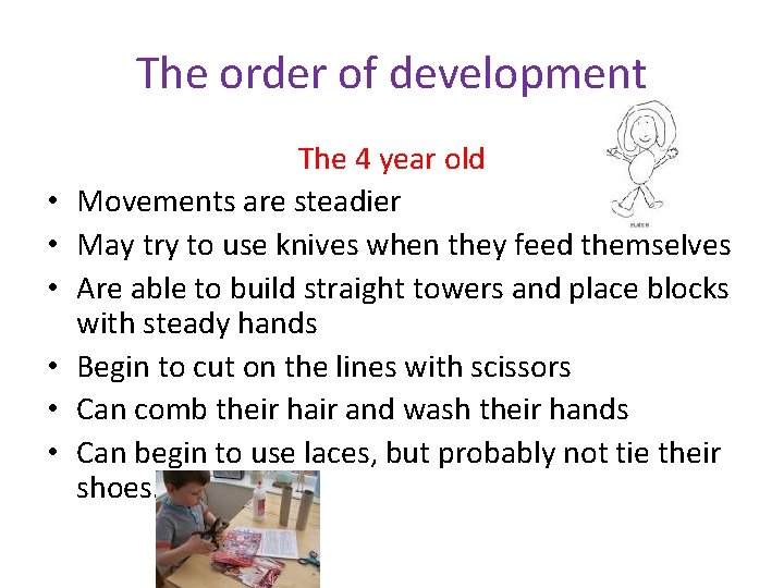 The order of development • • • The 4 year old Movements are steadier