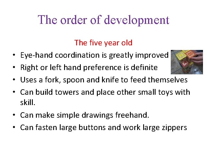 The order of development • • • The five year old Eye-hand coordination is