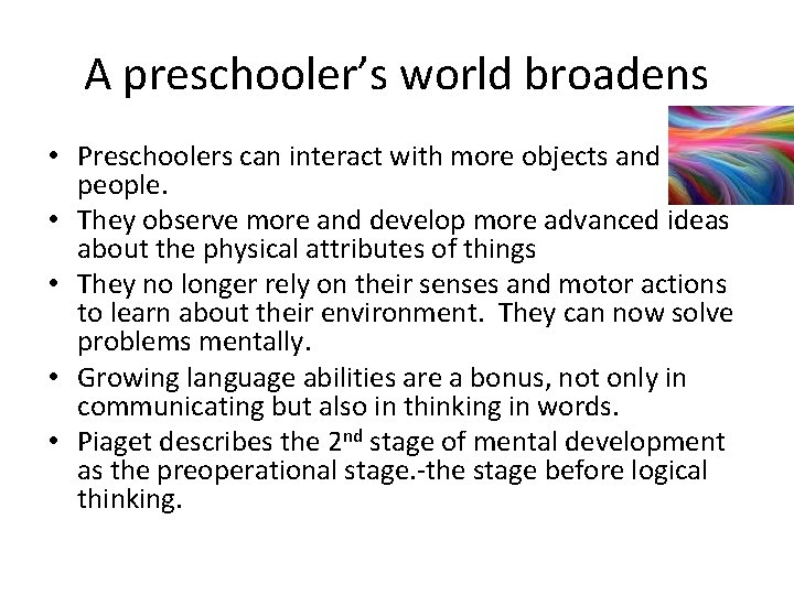 A preschooler’s world broadens • Preschoolers can interact with more objects and people. •