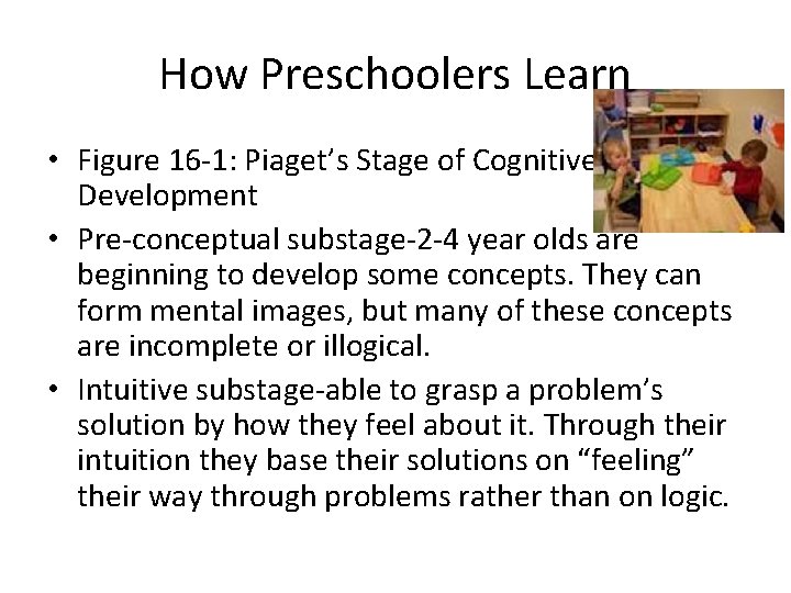 How Preschoolers Learn • Figure 16 -1: Piaget’s Stage of Cognitive Development • Pre-conceptual