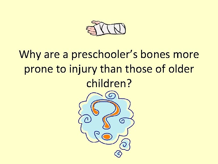 Why are a preschooler’s bones more prone to injury than those of older children?