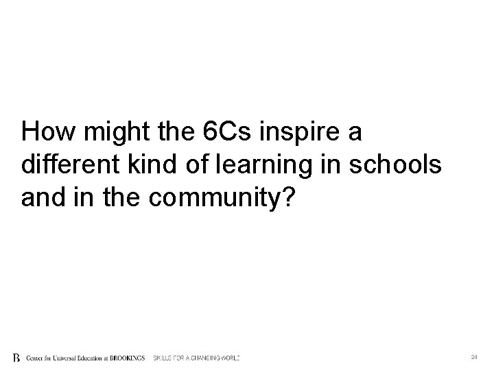 How might the 6 Cs inspire a different kind of learning in schools and