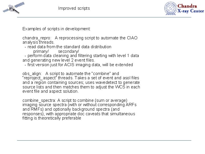 Improved scripts Examples of scripts in development: chandra_repro: A reprocessing script to automate the