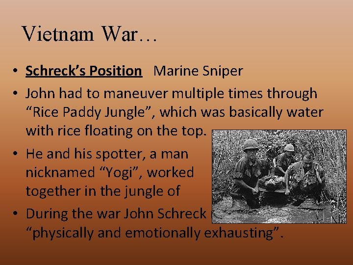 Vietnam War… • Schreck’s Position Marine Sniper • John had to maneuver multiple times