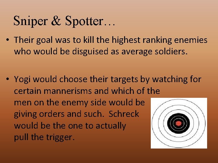 Sniper & Spotter… • Their goal was to kill the highest ranking enemies who