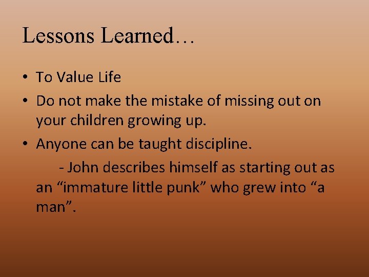 Lessons Learned… • To Value Life • Do not make the mistake of missing