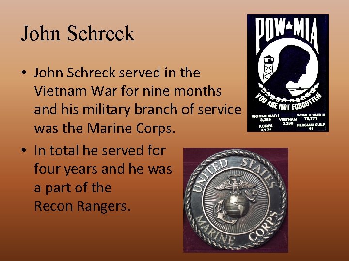 John Schreck • John Schreck served in the Vietnam War for nine months and