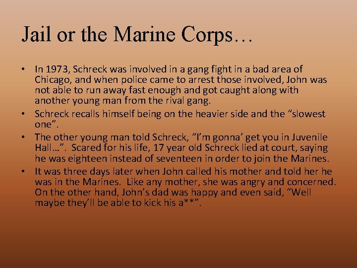 Jail or the Marine Corps… • In 1973, Schreck was involved in a gang