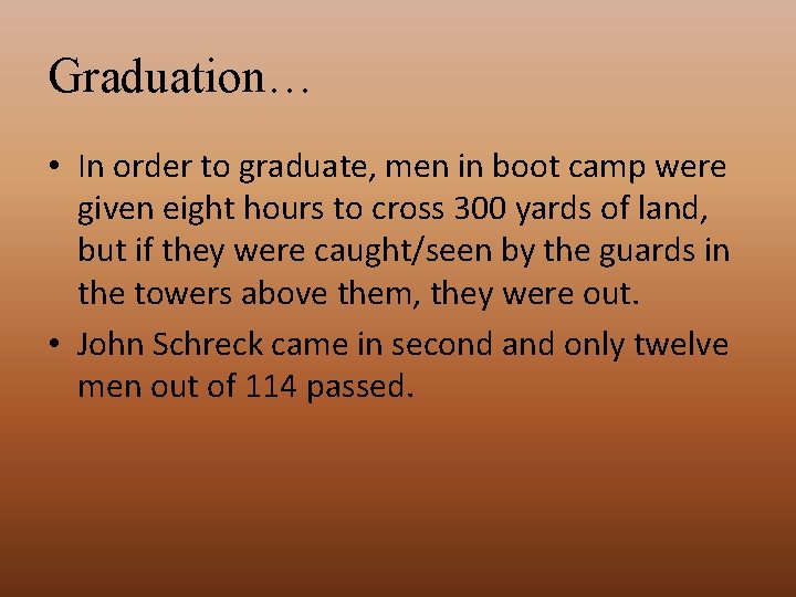 Graduation… • In order to graduate, men in boot camp were given eight hours