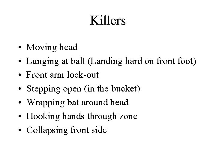 Killers • • Moving head Lunging at ball (Landing hard on front foot) Front