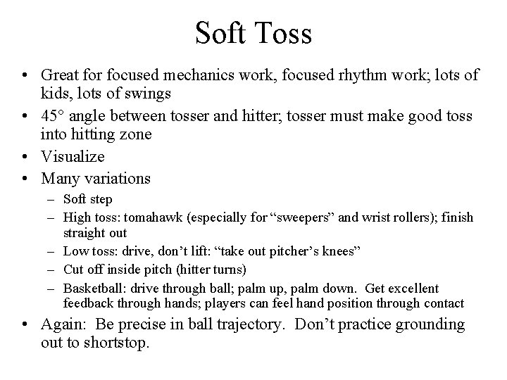 Soft Toss • Great for focused mechanics work, focused rhythm work; lots of kids,