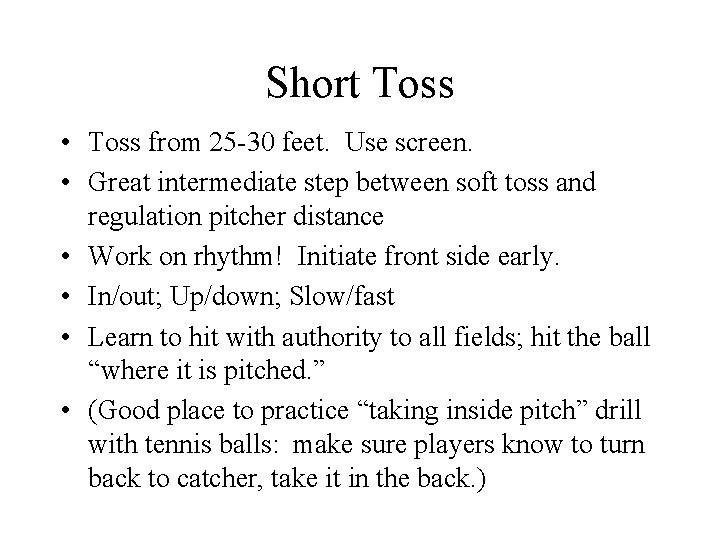 Short Toss • Toss from 25 -30 feet. Use screen. • Great intermediate step