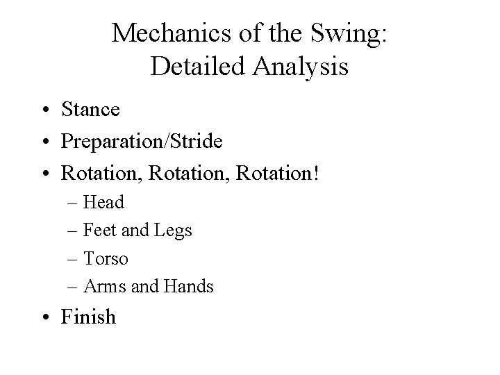 Mechanics of the Swing: Detailed Analysis • Stance • Preparation/Stride • Rotation, Rotation! –
