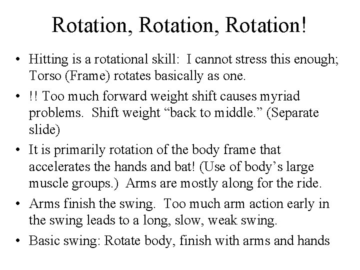 Rotation, Rotation! • Hitting is a rotational skill: I cannot stress this enough; Torso