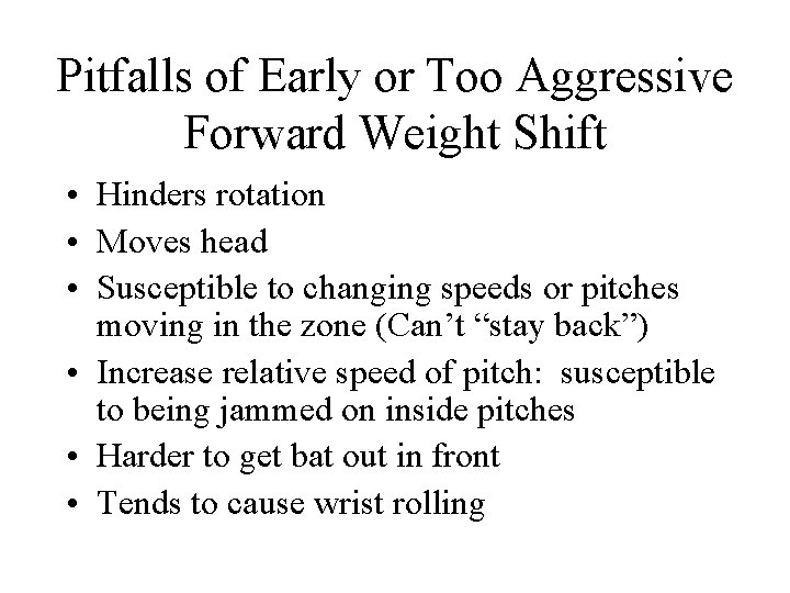 Pitfalls of Early or Too Aggressive Forward Weight Shift • Hinders rotation • Moves