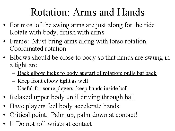 Rotation: Arms and Hands • For most of the swing arms are just along