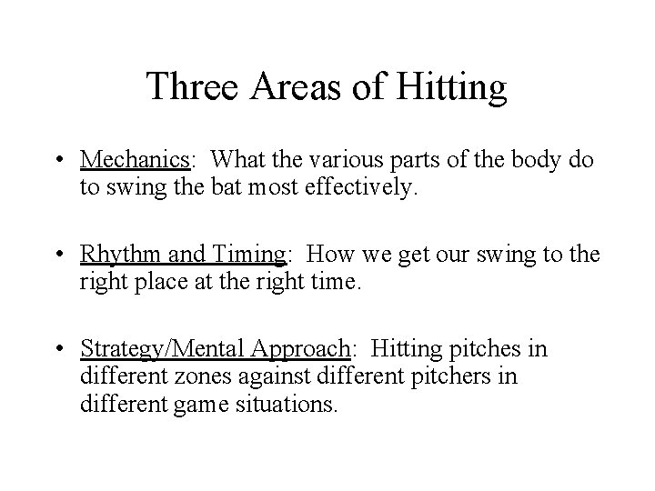 Three Areas of Hitting • Mechanics: What the various parts of the body do