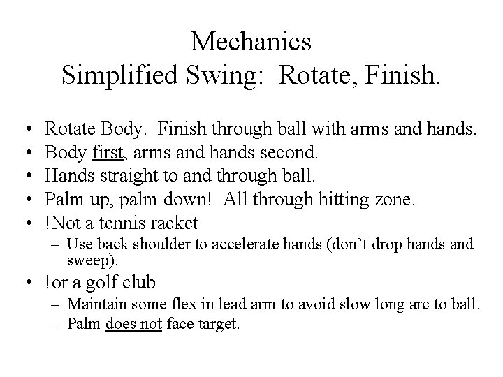 Mechanics Simplified Swing: Rotate, Finish. • • • Rotate Body. Finish through ball with