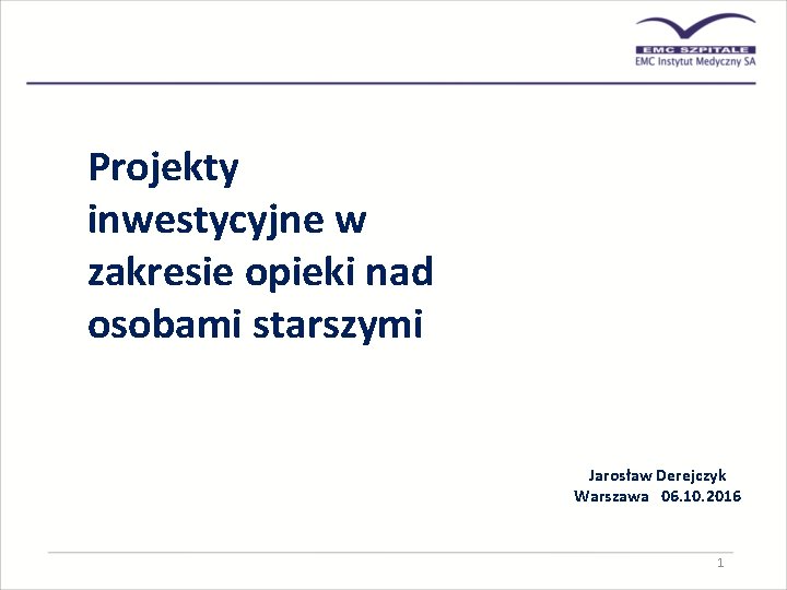 Projekty inwestycyjne w zakresie opieki nad osobami starszymi Jarosław Derejczyk Warszawa 06. 10. 2016