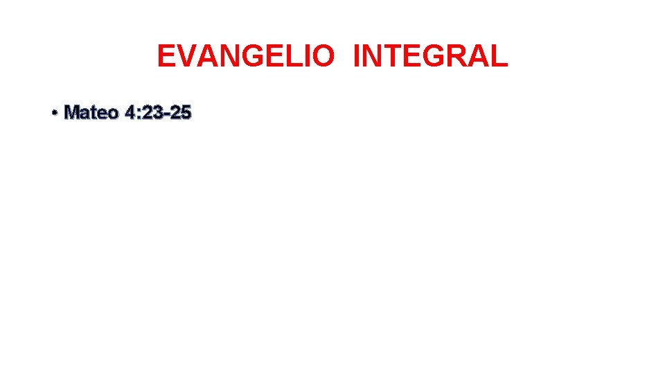 EVANGELIO INTEGRAL • Mateo 4: 23 -25 