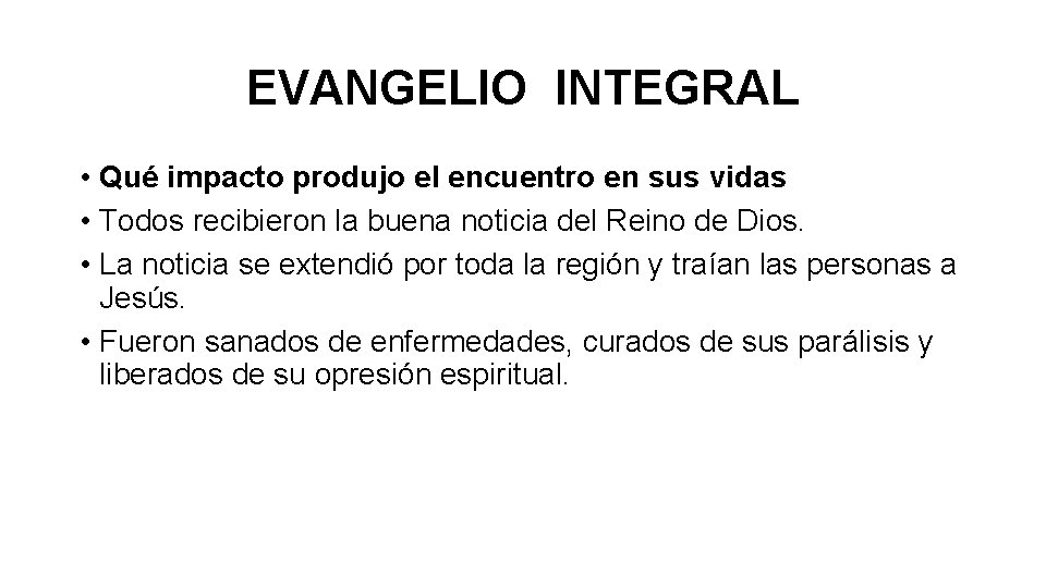 EVANGELIO INTEGRAL • Qué impacto produjo el encuentro en sus vidas • Todos recibieron