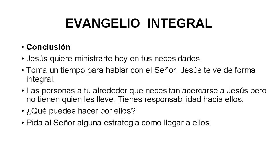 EVANGELIO INTEGRAL • Conclusión • Jesús quiere ministrarte hoy en tus necesidades • Toma