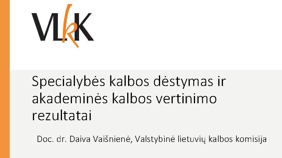 Specialybės kalbos dėstymas ir akademinės kalbos vertinimo rezultatai Doc. dr. Daiva Vaišnienė, Valstybinė lietuvių