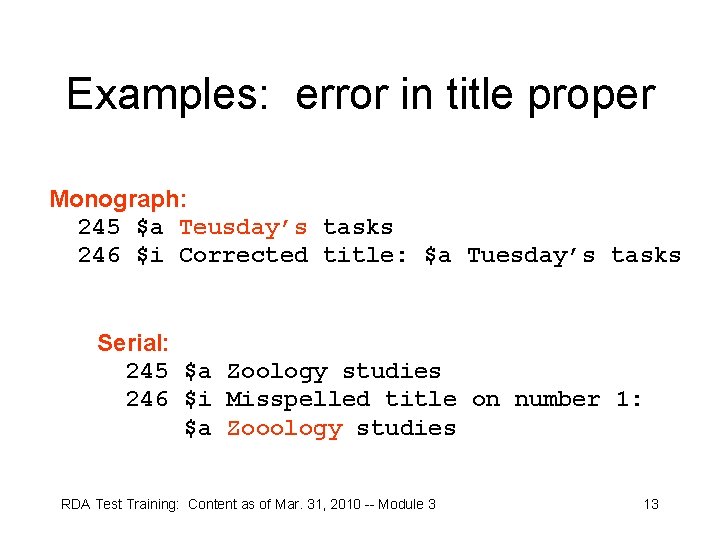 Examples: error in title proper Monograph: 245 $a Teusday’s tasks 246 $i Corrected title: