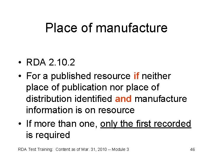 Place of manufacture • RDA 2. 10. 2 • For a published resource if