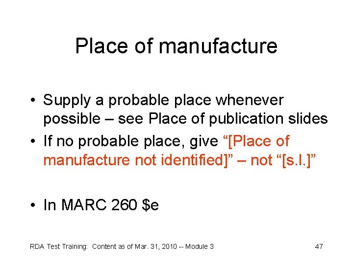 Place of manufacture • Supply a probable place whenever possible – see Place of