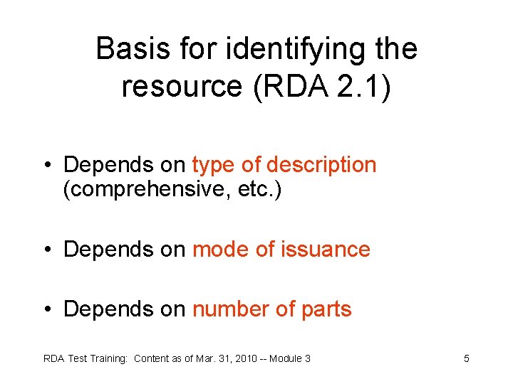 Basis for identifying the resource (RDA 2. 1) • Depends on type of description