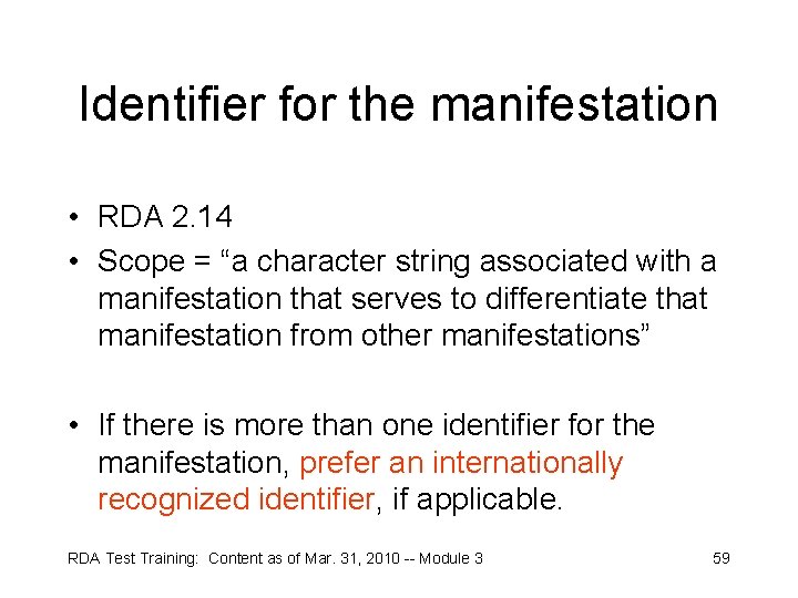 Identifier for the manifestation • RDA 2. 14 • Scope = “a character string