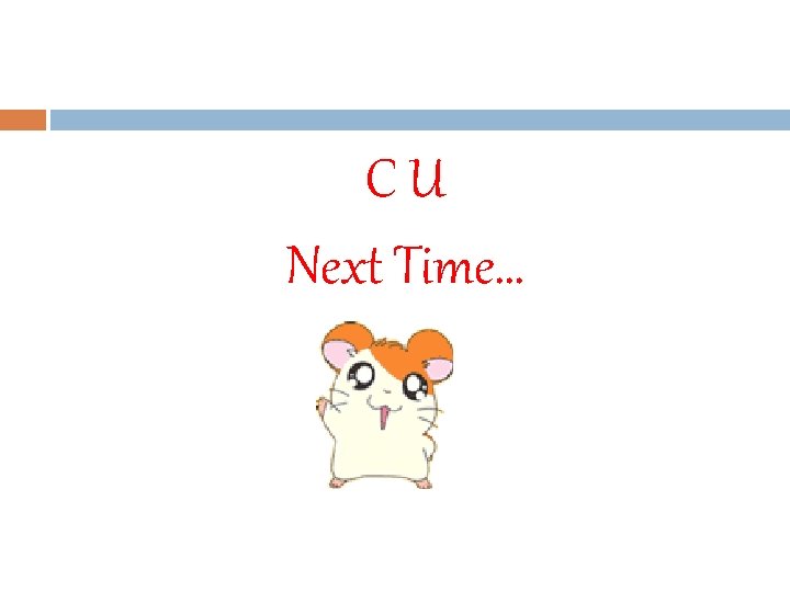 CU Next Time… 