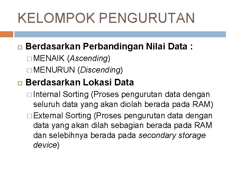 KELOMPOK PENGURUTAN Berdasarkan Perbandingan Nilai Data : � MENAIK (Ascending) � MENURUN (Discending) Berdasarkan