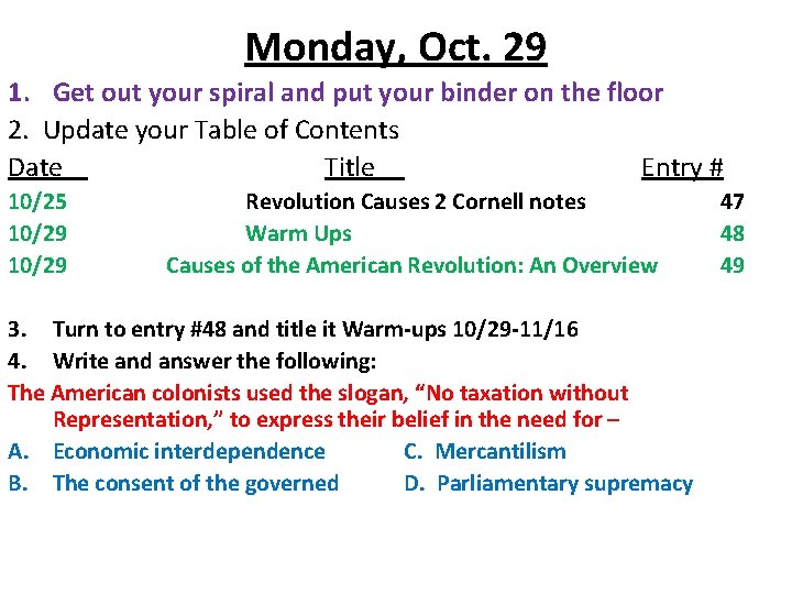 Monday, Oct. 29 1. Get out your spiral and put your binder on the