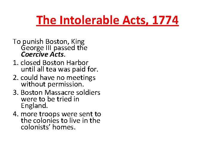 The Intolerable Acts, 1774 To punish Boston, King George III passed the Coercive Acts.