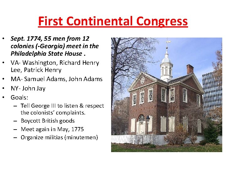 First Continental Congress • Sept. 1774, 55 men from 12 colonies (-Georgia) meet in