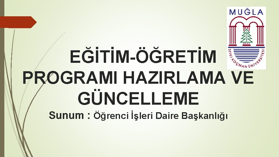 EĞİTİM-ÖĞRETİM PROGRAMI HAZIRLAMA VE GÜNCELLEME Sunum : Öğrenci İşleri Daire Başkanlığı 