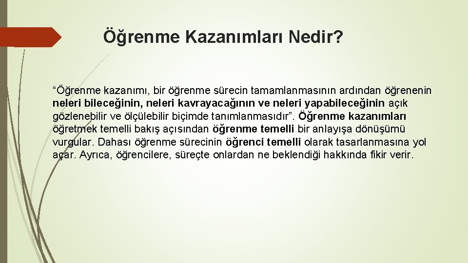 Öğrenme Kazanımları Nedir? “Öğrenme kazanımı, bir öğrenme sürecin tamamlanmasının ardından öğrenenin neleri bileceğinin, neleri