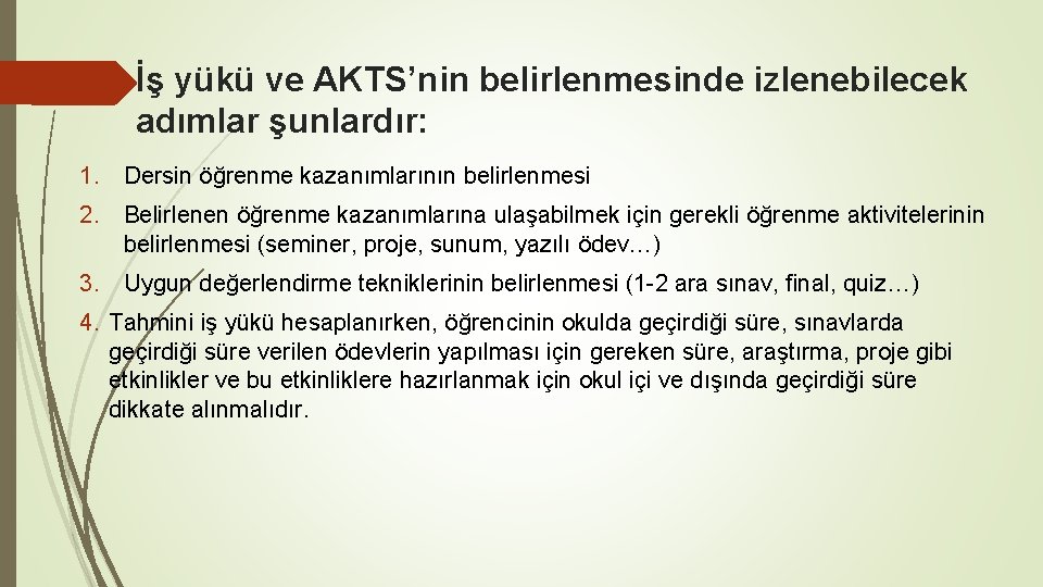 İş yükü ve AKTS’nin belirlenmesinde izlenebilecek adımlar şunlardır: 1. Dersin öğrenme kazanımlarının belirlenmesi 2.