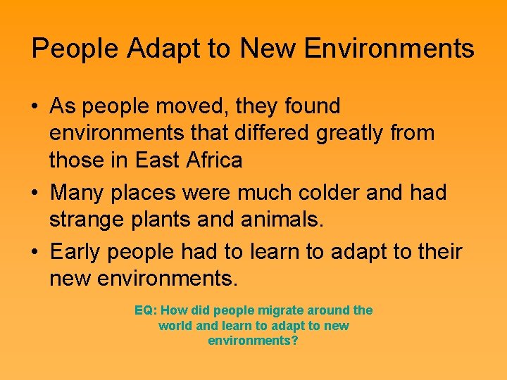 People Adapt to New Environments • As people moved, they found environments that differed