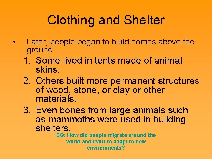Clothing and Shelter • Later, people began to build homes above the ground. 1.