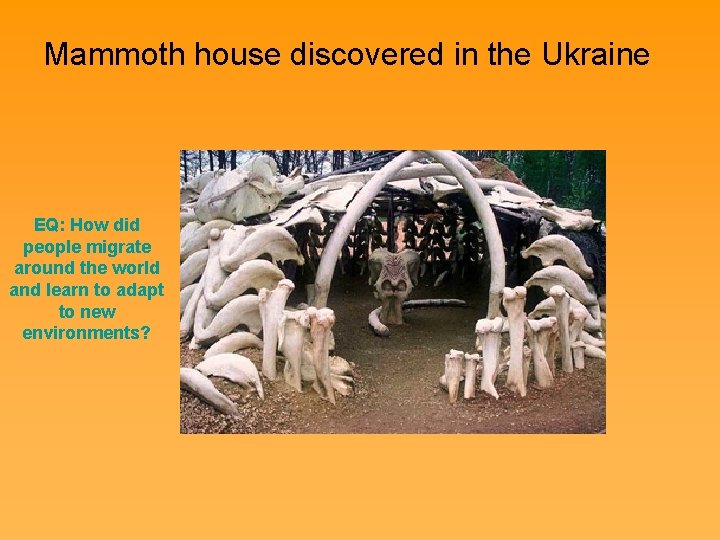 Mammoth house discovered in the Ukraine EQ: How did people migrate around the world