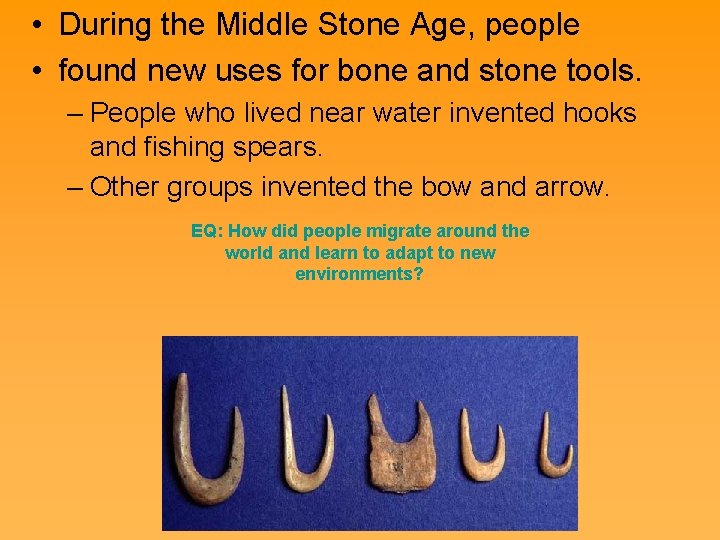  • During the Middle Stone Age, people • found new uses for bone