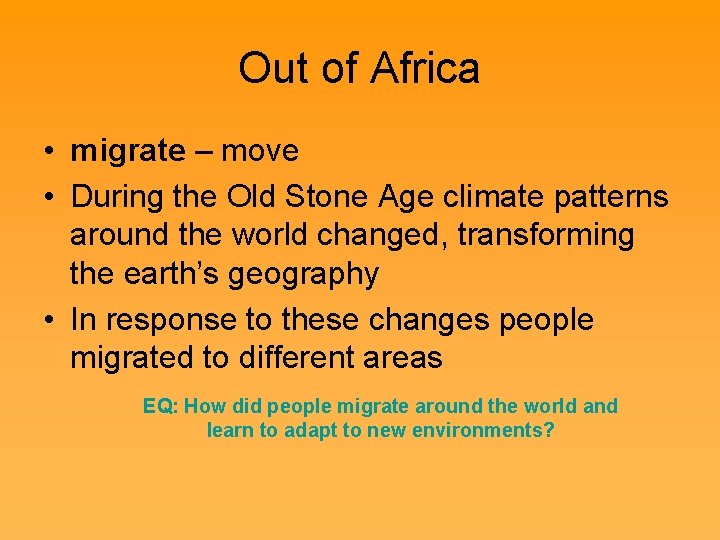 Out of Africa • migrate – move • During the Old Stone Age climate