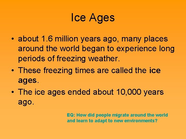 Ice Ages • about 1. 6 million years ago, many places around the world