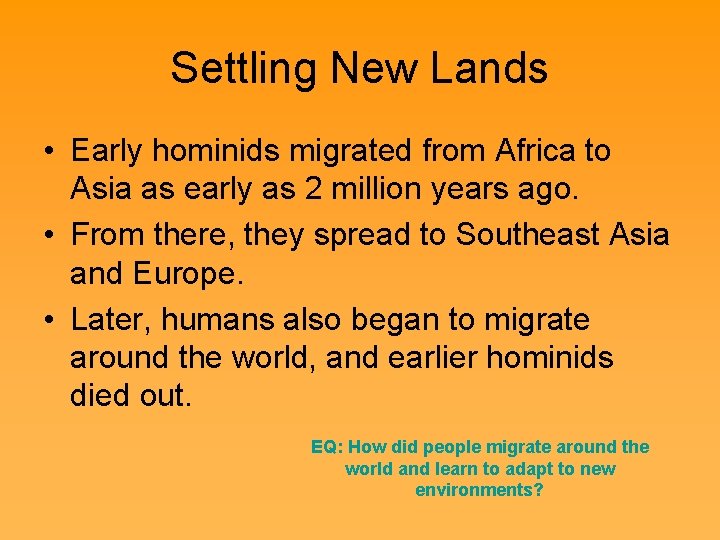 Settling New Lands • Early hominids migrated from Africa to Asia as early as