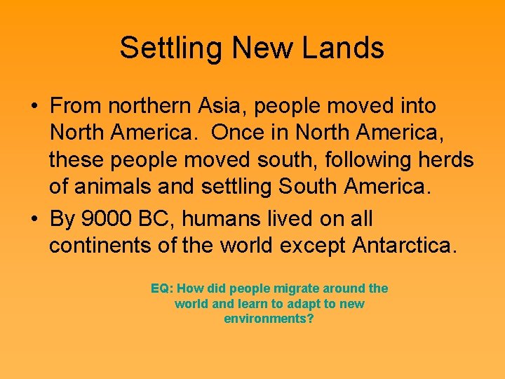 Settling New Lands • From northern Asia, people moved into North America. Once in